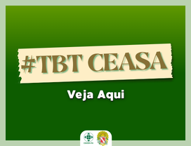 Veja Aqui o #TBT_CEASA